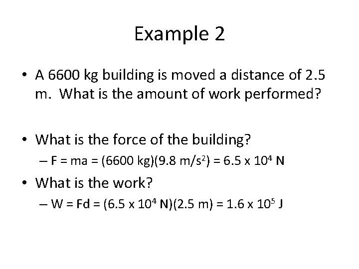 Example 2 • A 6600 kg building is moved a distance of 2. 5