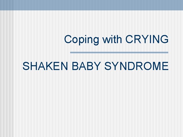 Coping with CRYING SHAKEN BABY SYNDROME 