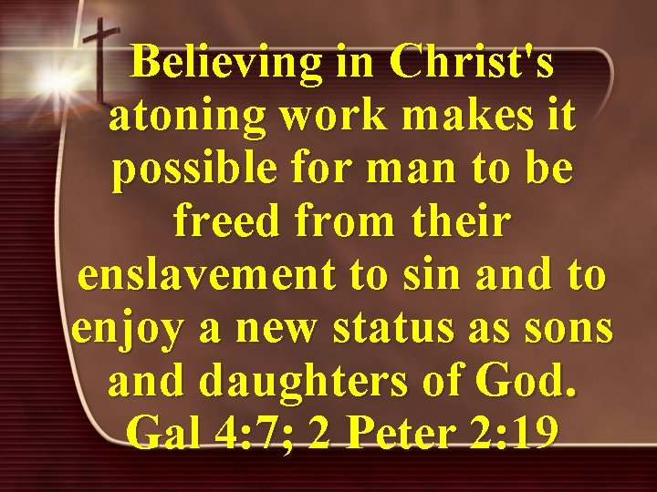 Believing in Christ's atoning work makes it possible for man to be freed from