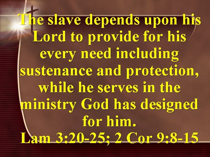 The slave depends upon his Lord to provide for his every need including sustenance