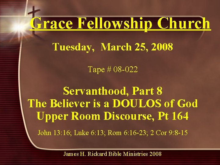 Grace Fellowship Church Tuesday, March 25, 2008 Tape # 08 -022 Servanthood, Part 8