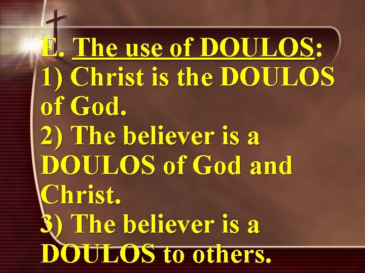 E. The use of DOULOS: 1) Christ is the DOULOS of God. 2) The
