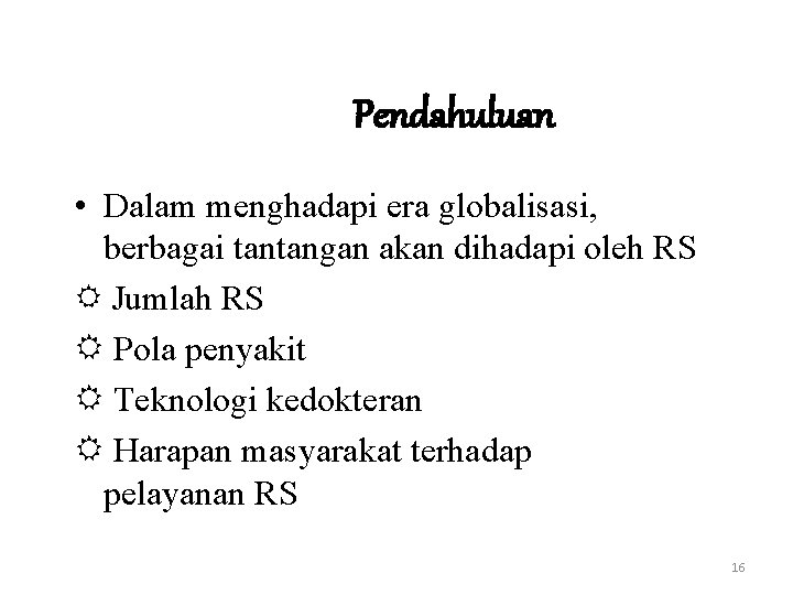 Pendahuluan • Dalam menghadapi era globalisasi, berbagai tantangan akan dihadapi oleh RS Jumlah RS