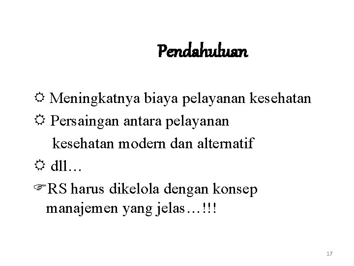 Pendahuluan Meningkatnya biaya pelayanan kesehatan Persaingan antara pelayanan kesehatan modern dan alternatif dll… RS