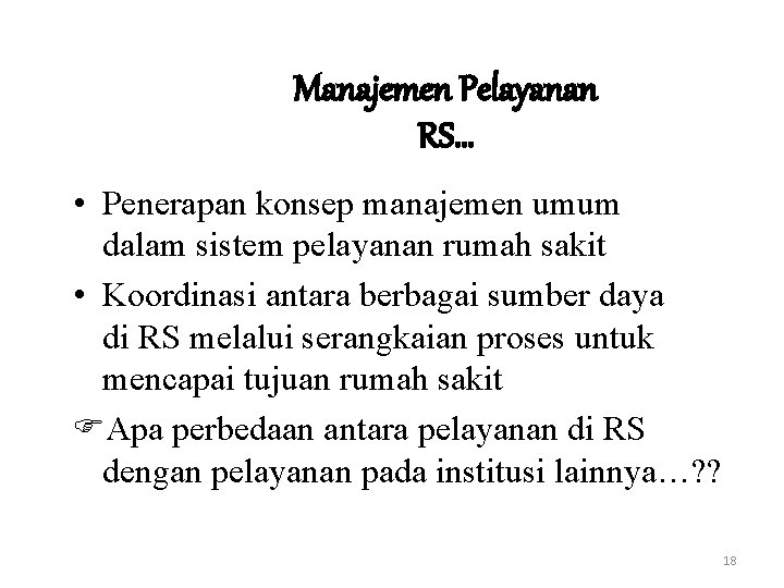 Manajemen Pelayanan RS… • Penerapan konsep manajemen umum dalam sistem pelayanan rumah sakit •