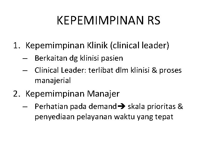 KEPEMIMPINAN RS 1. Kepemimpinan Klinik (clinical leader) – Berkaitan dg klinisi pasien – Clinical