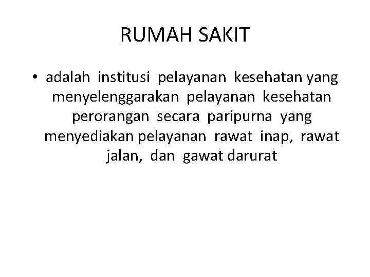 RUMAH SAKIT • adalah institusi pelayanan kesehatan yang menyelenggarakan pelayanan kesehatan perorangan secara paripurna