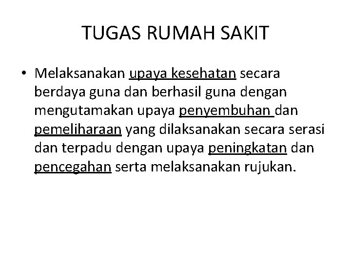 TUGAS RUMAH SAKIT • Melaksanakan upaya kesehatan secara berdaya guna dan berhasil guna dengan