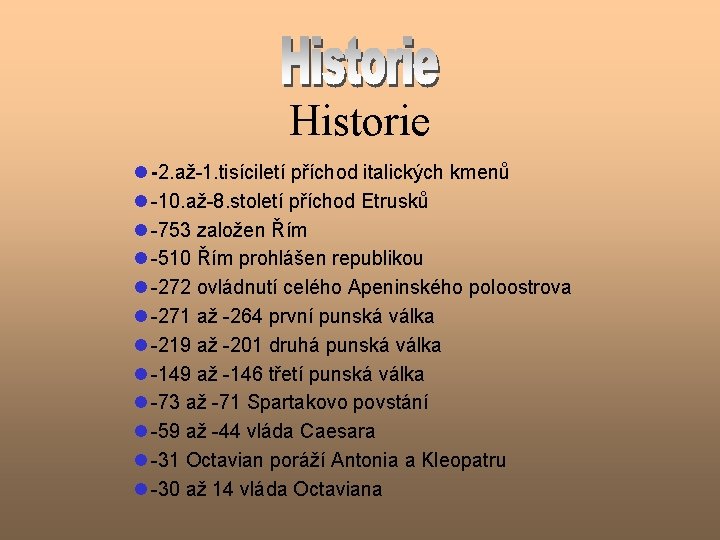 Historie l -2. až-1. tisíciletí příchod italických kmenů l -10. až-8. století příchod Etrusků
