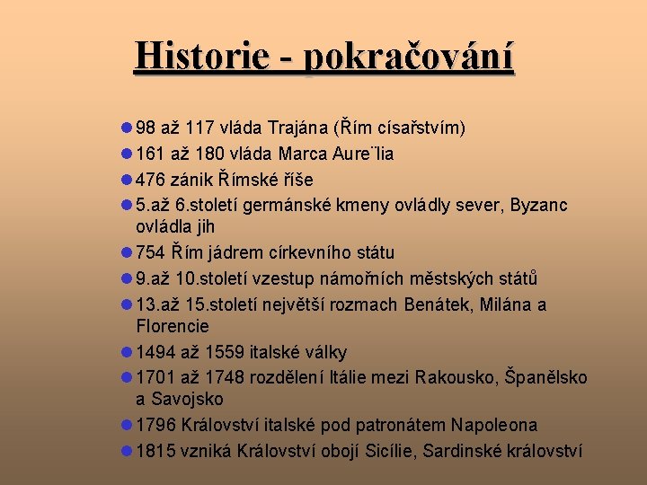 Historie - pokračování l 98 až 117 vláda Trajána (Řím císařstvím) l 161 až