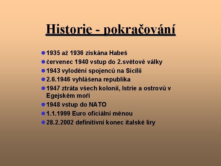Historie - pokračování l 1935 až 1936 získána Habeš l červenec 1940 vstup do