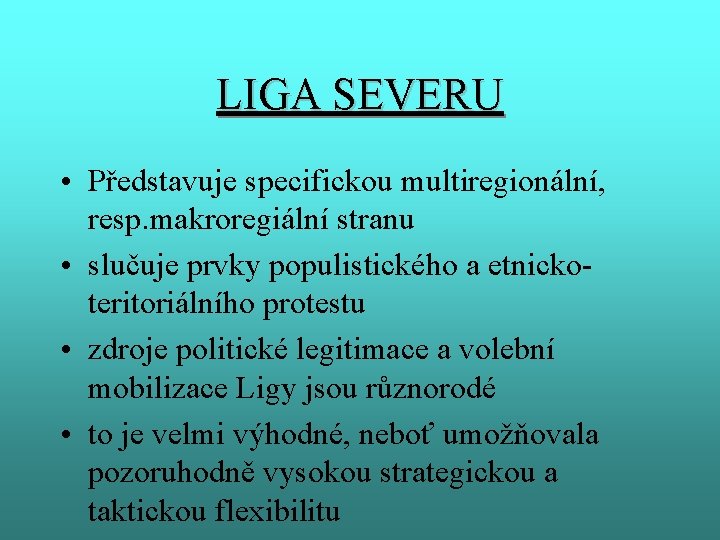 LIGA SEVERU • Představuje specifickou multiregionální, resp. makroregiální stranu • slučuje prvky populistického a