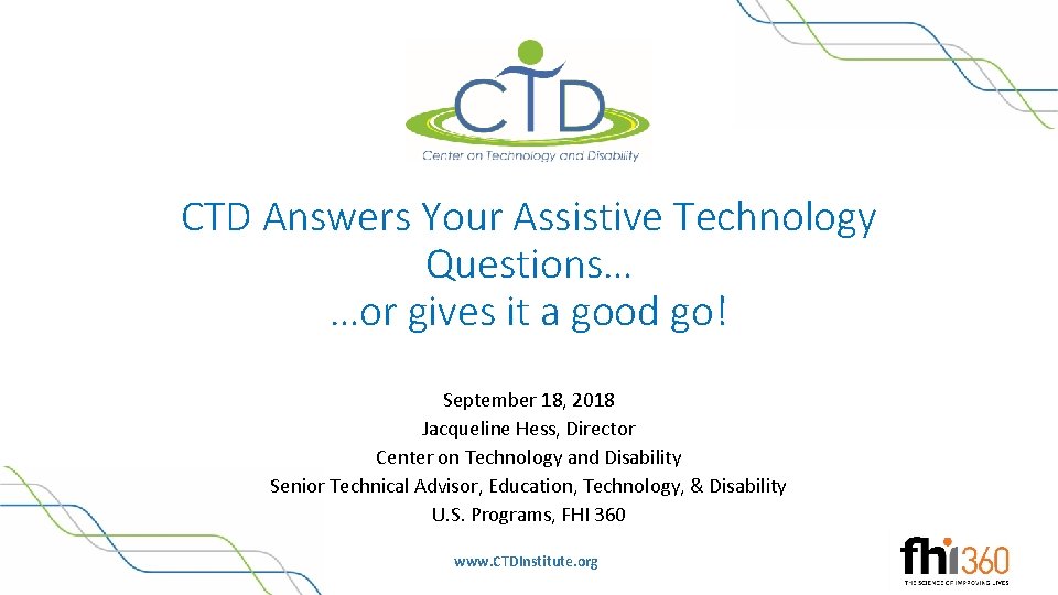 CTD Answers Your Assistive Technology Questions… …or gives it a good go! September 18,