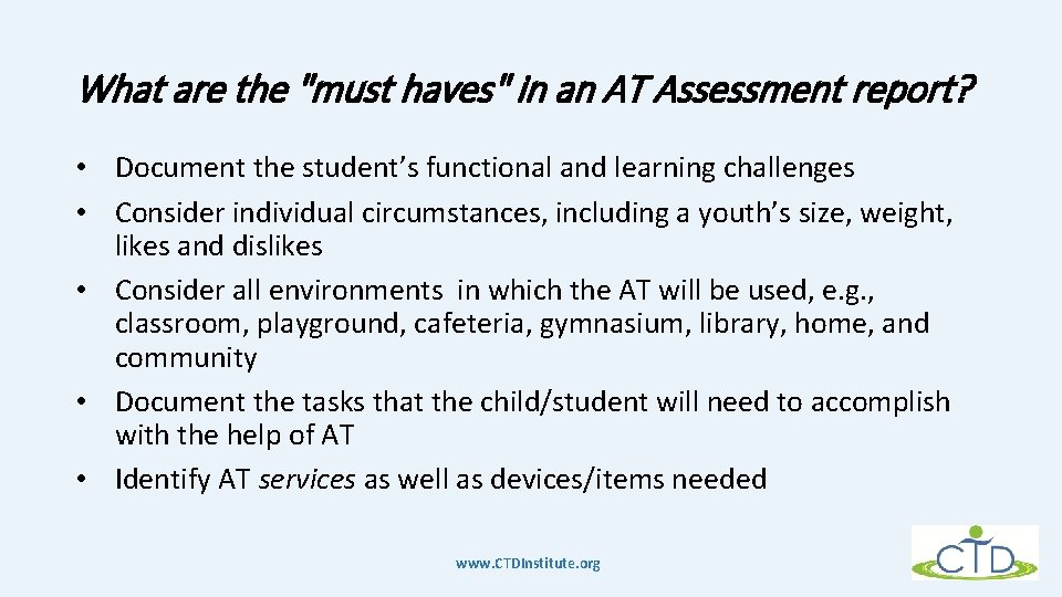 What are the "must haves" in an AT Assessment report? • Document the student’s