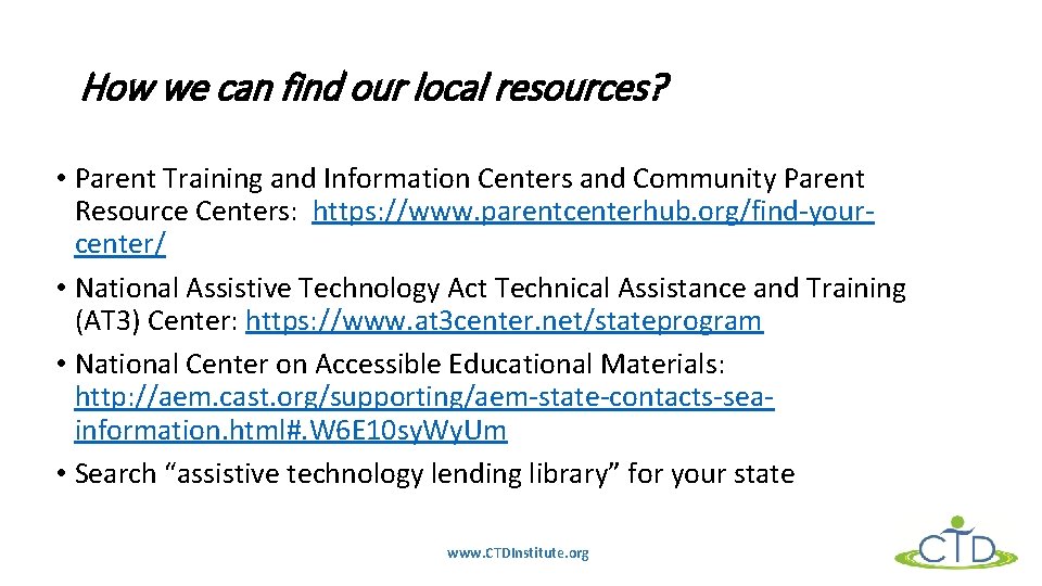 How we can find our local resources? • Parent Training and Information Centers and How we can find our local resources? • Parent Training and Information Centers and