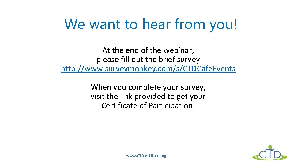 We want to hear from you! At the end of the webinar, please fill We want to hear from you! At the end of the webinar, please fill