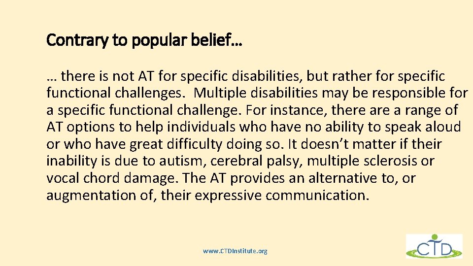 Contrary to popular belief… … there is not AT for specific disabilities, but rather