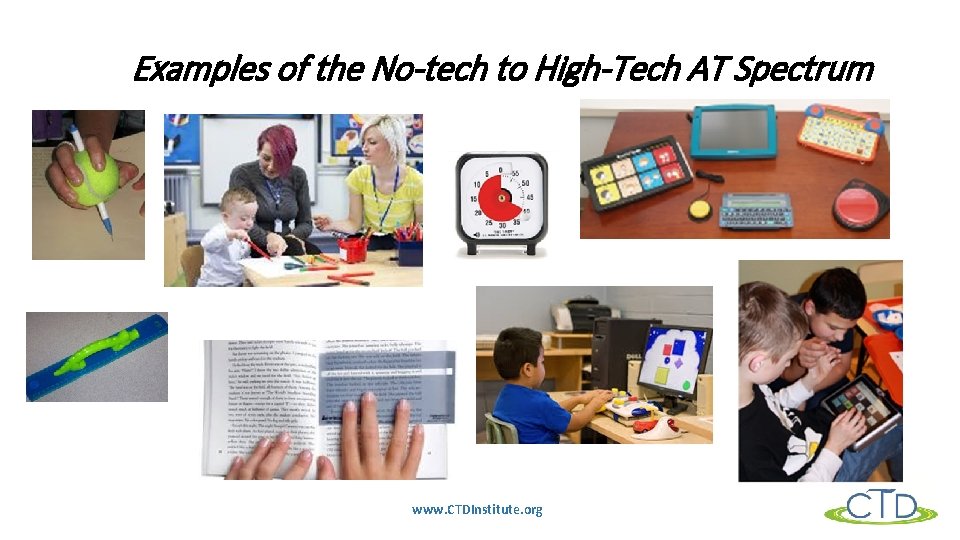 Examples of the No-tech to High-Tech AT Spectrum www. CTDInstitute. org 