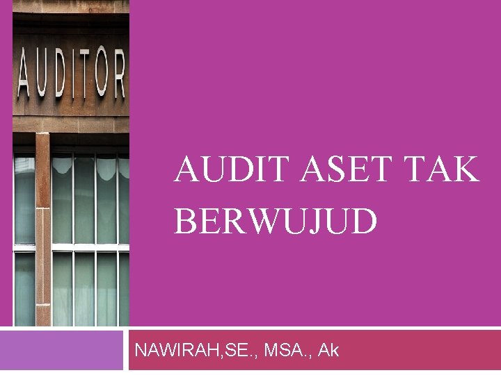 AUDIT ASET TAK BERWUJUD NAWIRAH, SE. , MSA. , Ak 