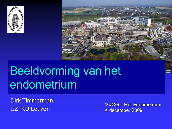 Beeldvorming van het endometrium Dirk Timmerman UZ KU Leuven VVOG Het Endometrium 4 december