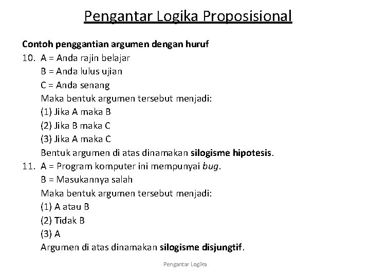 Pengantar Logika Proposisional Contoh penggantian argumen dengan huruf 10. A = Anda rajin belajar