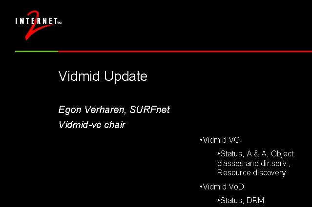 Vidmid Update Egon Verharen, SURFnet Vidmid-vc chair • Vidmid VC • Status, A &