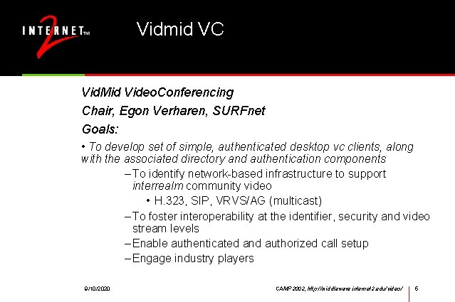 Vidmid VC Vid. Mid Video. Conferencing Chair, Egon Verharen, SURFnet Goals: • To develop
