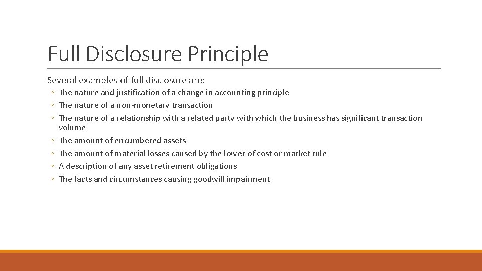 Full Disclosure Principle Several examples of full disclosure are: ◦ The nature and justification