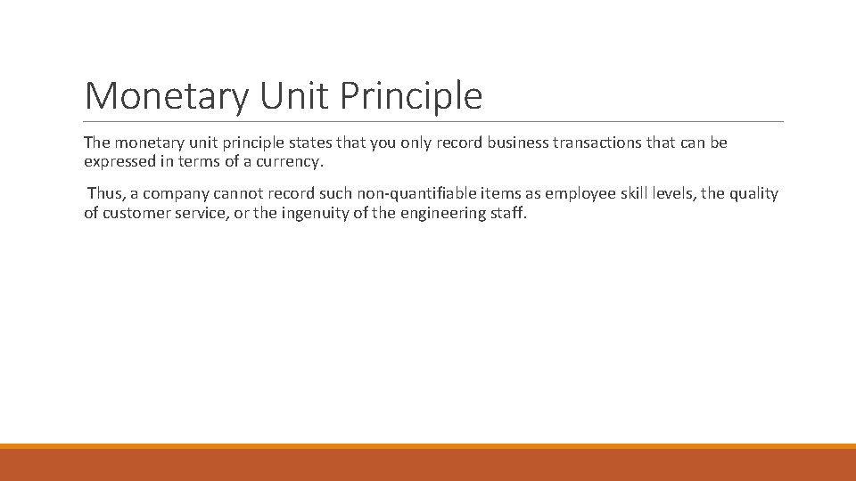 Monetary Unit Principle The monetary unit principle states that you only record business transactions