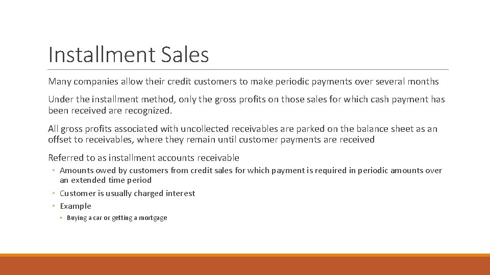 Installment Sales Many companies allow their credit customers to make periodic payments over several