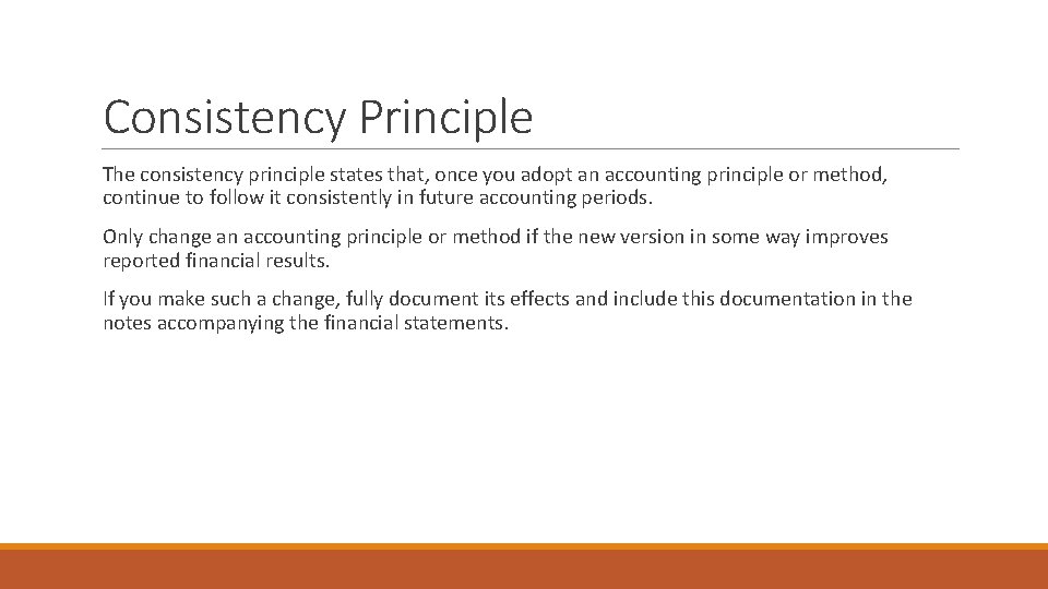 Consistency Principle The consistency principle states that, once you adopt an accounting principle or