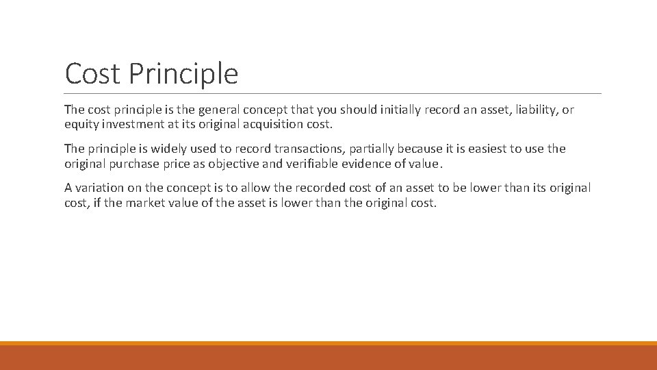 Cost Principle The cost principle is the general concept that you should initially record