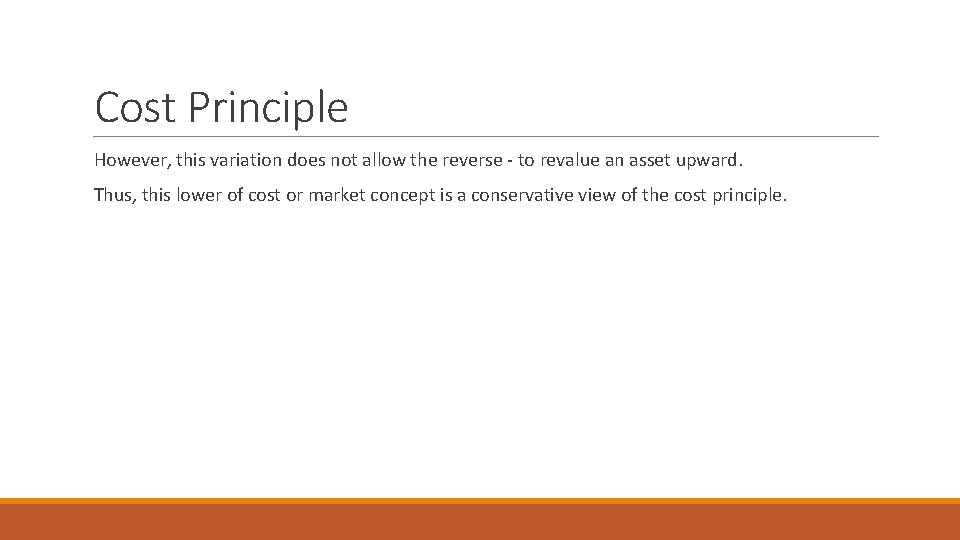 Cost Principle However, this variation does not allow the reverse - to revalue an