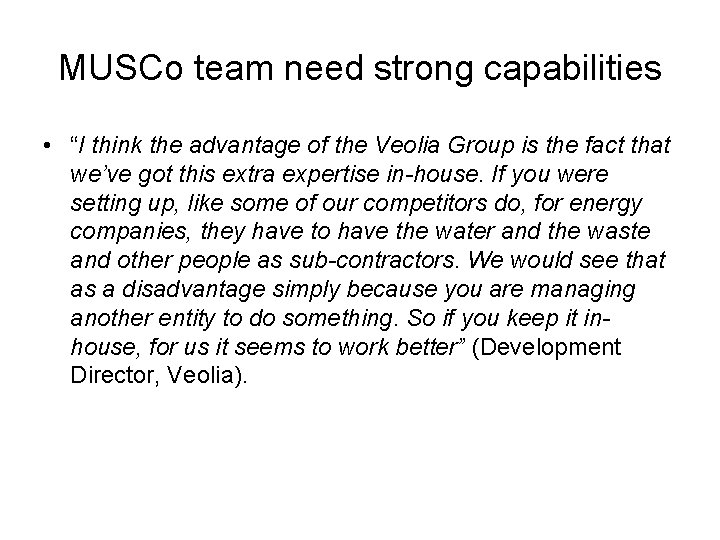 MUSCo team need strong capabilities • “I think the advantage of the Veolia Group