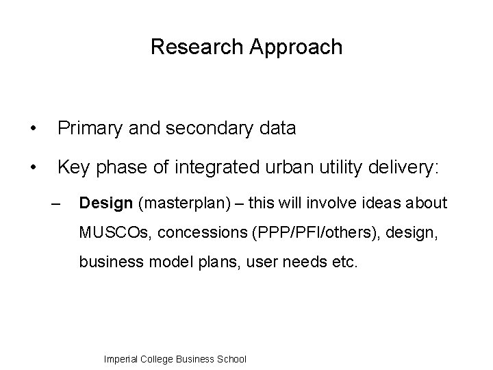 Research Approach • Primary and secondary data • Key phase of integrated urban utility