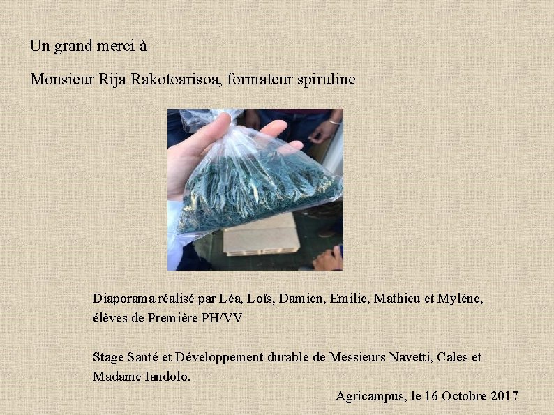Un grand merci à Monsieur Rija Rakotoarisoa, formateur spiruline Diaporama réalisé par Léa, Loïs,