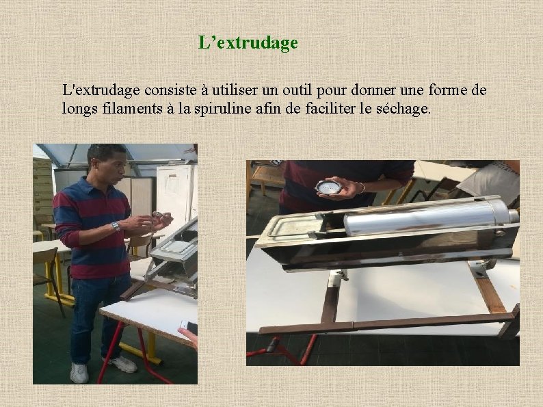 L’extrudage L'extrudage consiste à utiliser un outil pour donner une forme de longs filaments
