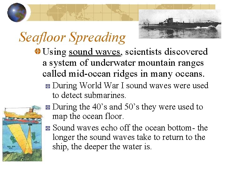 Seafloor Spreading Using sound waves, scientists discovered a system of underwater mountain ranges called