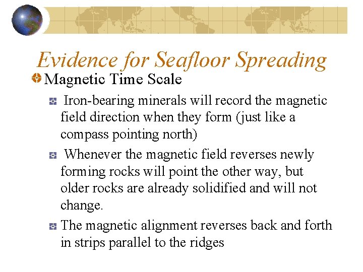 Evidence for Seafloor Spreading Magnetic Time Scale Iron-bearing minerals will record the magnetic field