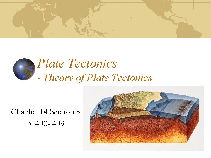 Plate Tectonics - Theory of Plate Tectonics Chapter 14 Section 3 p. 400 -