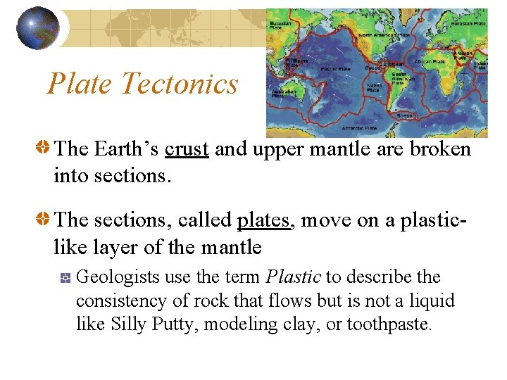 Plate Tectonics The Earth’s crust and upper mantle are broken into sections. The sections,