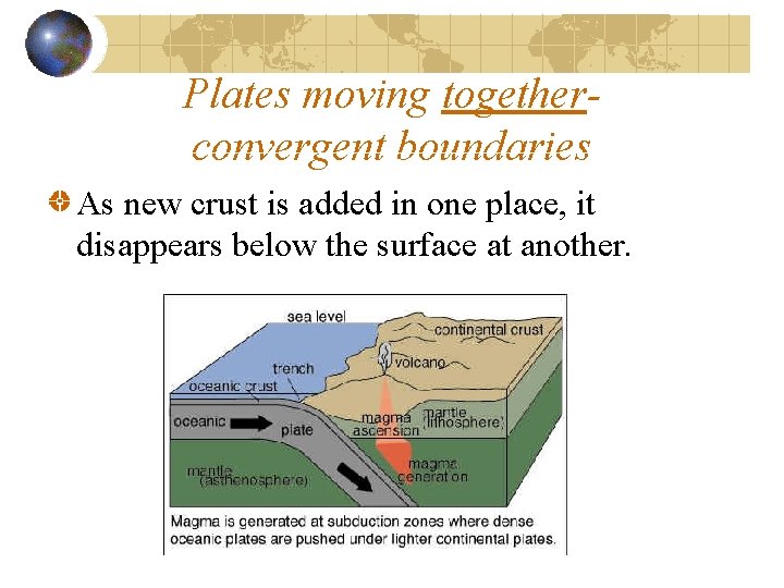 Plates moving togetherconvergent boundaries As new crust is added in one place, it disappears