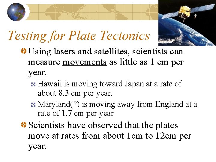 Testing for Plate Tectonics Using lasers and satellites, scientists can measure movements as little