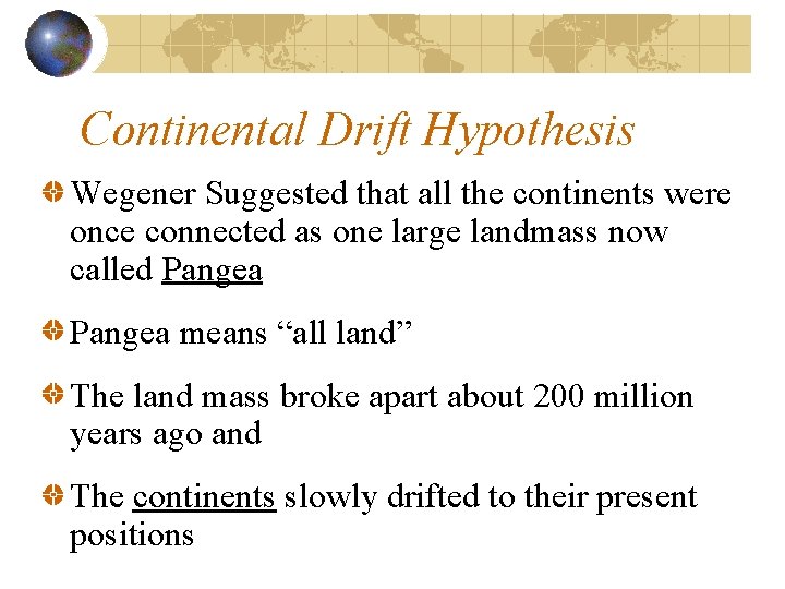 Continental Drift Hypothesis Wegener Suggested that all the continents were once connected as one