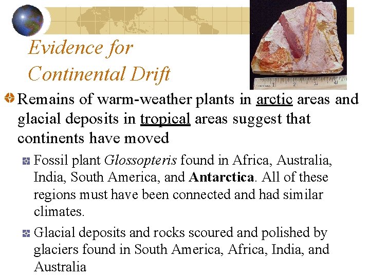 Evidence for Continental Drift Remains of warm-weather plants in arctic areas and glacial deposits