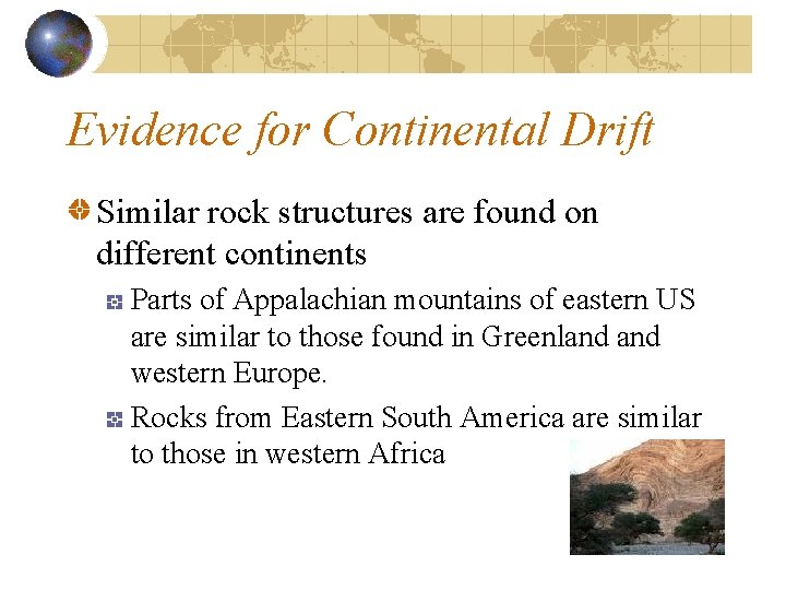 Evidence for Continental Drift Similar rock structures are found on different continents Parts of