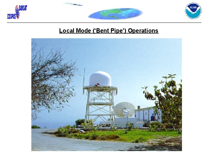 Local Mode (‘Bent Pipe’) Operations Local Mode (‘Bent Pipe’) Operations