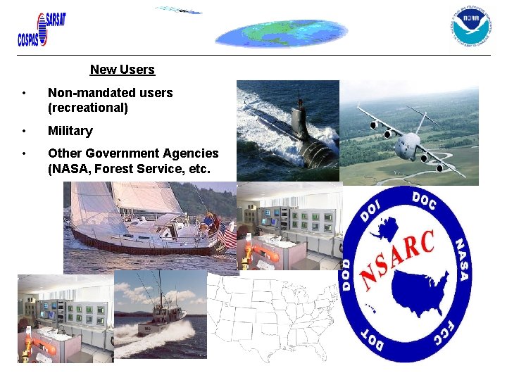 New Users • Non-mandated users (recreational) • Military • Other Government Agencies (NASA, Forest New Users • Non-mandated users (recreational) • Military • Other Government Agencies (NASA, Forest