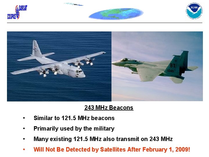 243 MHz Beacons • Similar to 121. 5 MHz beacons • Primarily used by 243 MHz Beacons • Similar to 121. 5 MHz beacons • Primarily used by