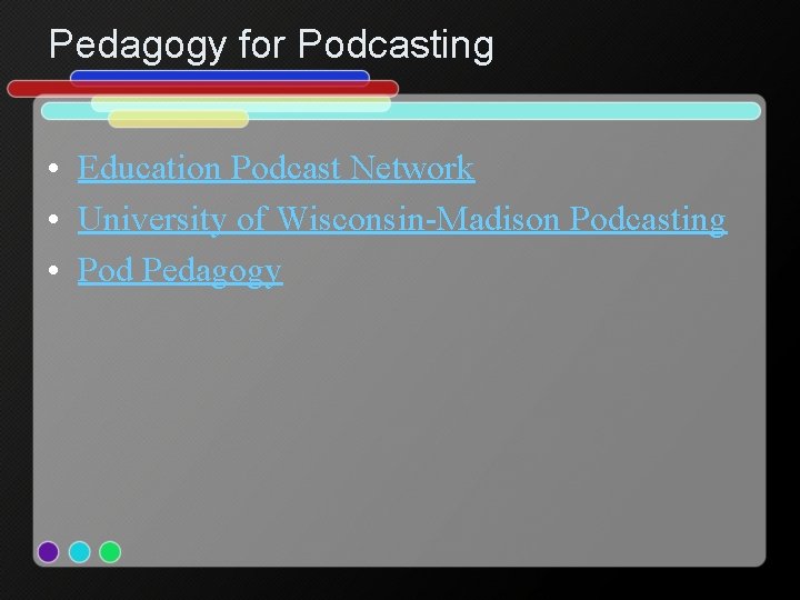 Pedagogy for Podcasting • Education Podcast Network • University of Wisconsin-Madison Podcasting • Pod